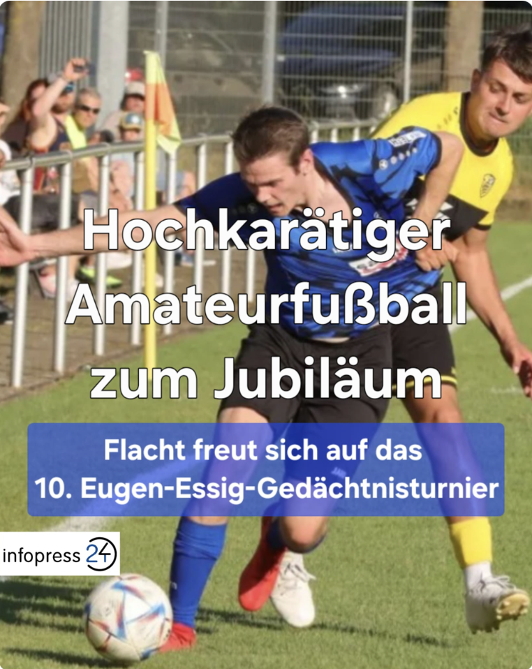 Infopress24: Hochkarätiger Amateurfußball zum Jubiläum - Flacht freut sich auf das 10. Eugen-Essig-Gedächtnisturnier